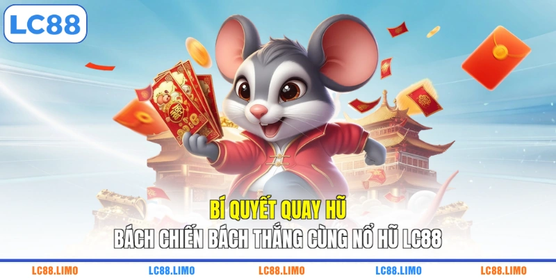 Bí quyết quay hũ bách chiến bách thắng cùng nổ hũ LC88