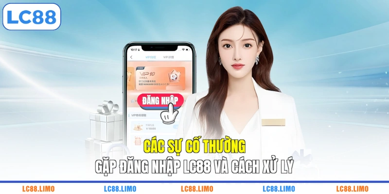 Các sự cố thường gặp đăng nhập LC88 và cách xử lý