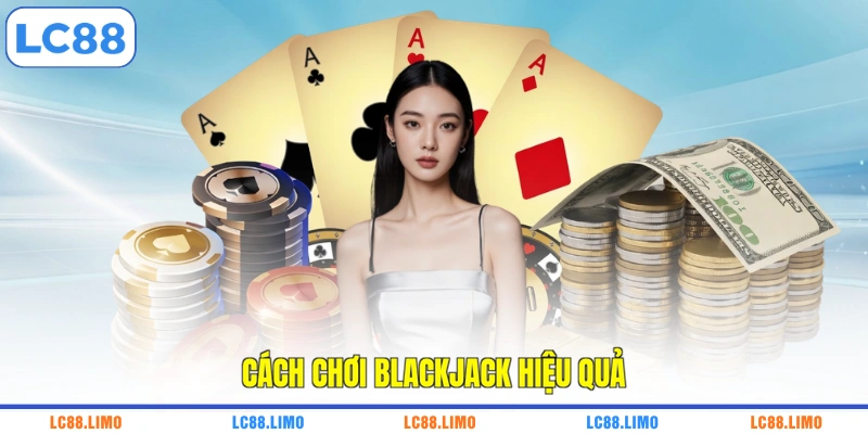 Cách chơi blackjack hiệu quả