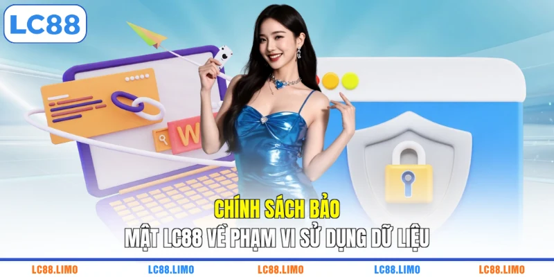 Chính sách bảo mật LC88 về phạm vi sử dụng dữ liệu