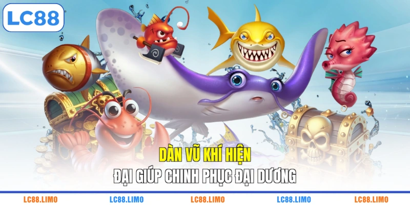 Dàn vũ khí hiện đại giúp chinh phục đại dương