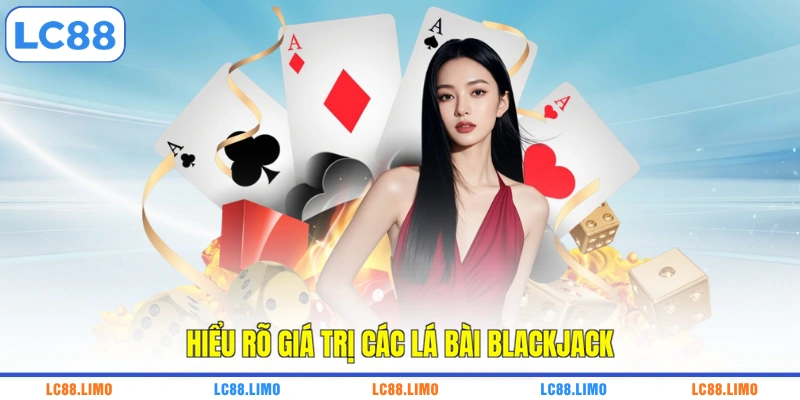 Hiểu rõ giá trị các lá bài blackjack