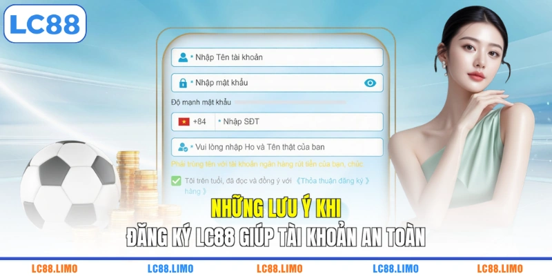 Những lưu ý khi đăng ký LC88 giúp tài khoản an toàn