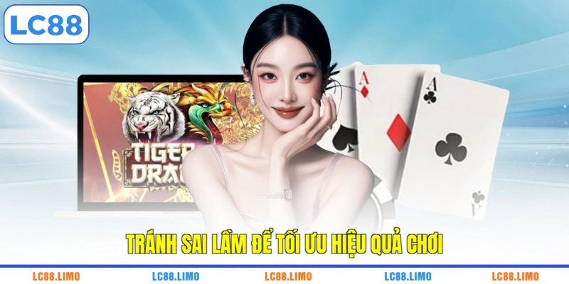 Tránh sai lầm để tối ưu hiệu quả chơi