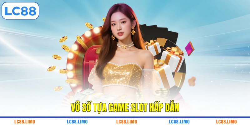 Vô số tựa game slot hấp dẫn